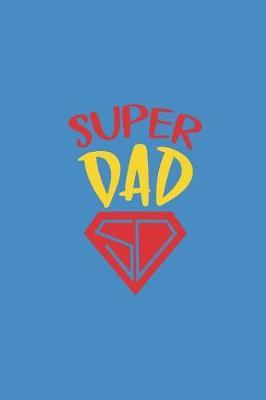 Super Dad: Notebook Journal to Write In, Activity or Diary Book, Gifts for Fathers and Grandfathers