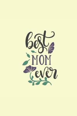 Best Mom Ever: Notebook Journal to Write In, Activity or Diary Book, Gifts for Mothers and Grandmothers