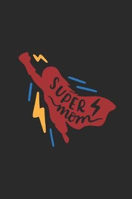 Super Mom: Notebook Journal to Write In, Activity or Diary Book, Gifts for Mothers and Grandmothers