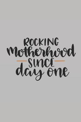 Rocking Motherhood Since Day One: Notebook Journal to Write In, Activity or Diary Book, Gifts for Mothers and Grandmothers
