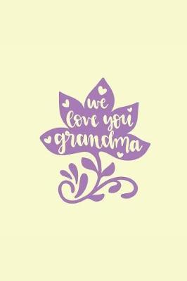 We Love You Grandma: Notebook Journal to Write In, Activity or Diary Book, Gifts for Mothers and Grandmothers