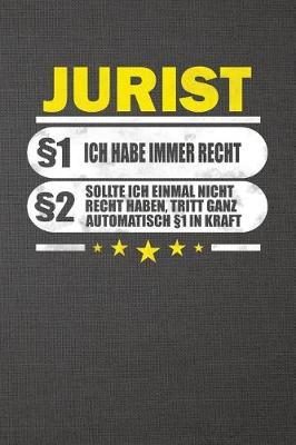 Jurist 1 Ich Habe Immer Recht 2 Sollte Ich Einmal Nicht Recht Haben, Tritt Ganz Automatisch 1 in Kraft: Punktiertes Notizbuch Mit 120 Seiten Zum Festhalten Fur Alle Notizen, Termine, Listen Und Vieles Mehr - Ebenfalls Eine Tolle Geschenkidee