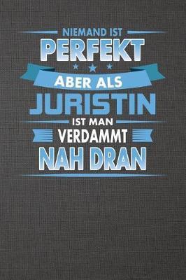 Niemand Ist Perfekt Aber ALS Juristin Ist Man Verdammt Nah Dran: Punktiertes Notizbuch Mit 120 Seiten Zum Festhalten F r Alle Notizen, Termine, Listen Und Vieles Mehr - Ebenfalls Eine Tolle Und Lustige Geschenkidee