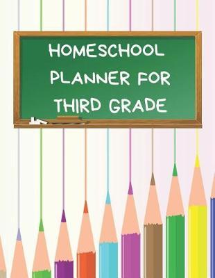 Homeschool Planner for Third Grade: Planner for One Student - Assignment and Attendance Log Book - Blank - Colored Pencils Background