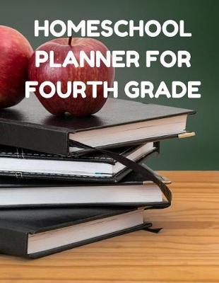 Homeschool Planner for Fourth Grade: Planner for One Student - Assignment and Attendance Log Book - Blank - Apple & Books Background