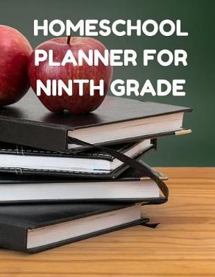 Homeschool Planner for Ninth Grade: Planner for One Student - Assignment and Attendance Log Book - Blank - Books and Apples Background