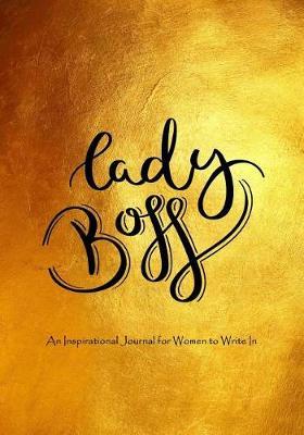 Lady Boss - An Inspirational Journal for Women to Write in