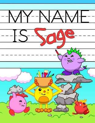 My Name Is Sage: Personalized Primary Name Tracing Workbook for Kids Learning How to Write Their First Name, Practice Paper with 1 Ruling Designed for Children in Preschool and Kindergarten