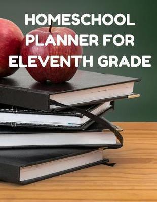 Homeschool Planner for Eleventh Grade: Planner for One Student - Assignment and Attendance Log Book - High School - Blank - Books and Apples Background
