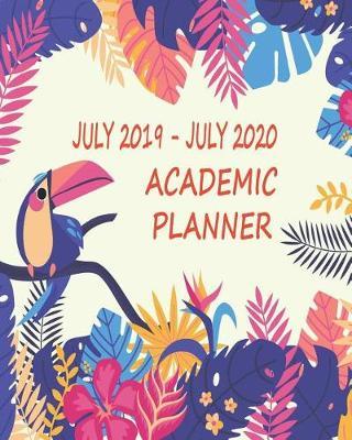 July 2019 - July 2020 Academic Planner: Daily Weekly Monthly Calendar Planner for to Do List Planners and Academic Schedule Agenda Logbook & Organizer Journal Notebook July 2019 - July 2020