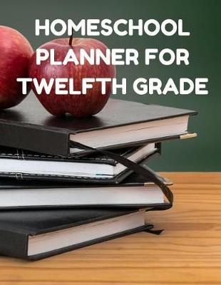 Homeschool Planner for Twelfth Grade: Planner for One Student - Assignment and Attendance Log Book - High School - Blank - Colored Pencils Background
