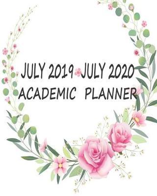 July 2019 - July 2020 Academic Planner: Daily Weekly Monthly Calendar Planner for to Do List Planners and Academic Schedule Agenda Logbook & Organizer Journal Notebook July 2019 - July 2020