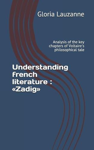 Understanding french literature: Zadig: Analysis of the key chapters of Voltaire's philosophical tale