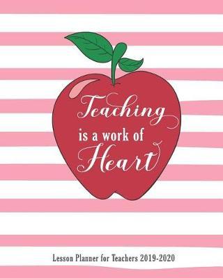 Lesson Planner for Teachers 2019-2020 Teaching Is a Work of Heart: 2 Year Planner 7 Period Teacher Lesson Plan Horizontally Across, Class Organizer, Monthly Planner