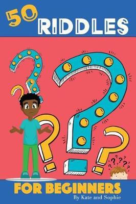 50 Riddles For Beginners: Riddles For The Enjoyment Of The Entire Family