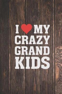 I Heart Love My Crazy Grandkids - Proud Grandparent Journal