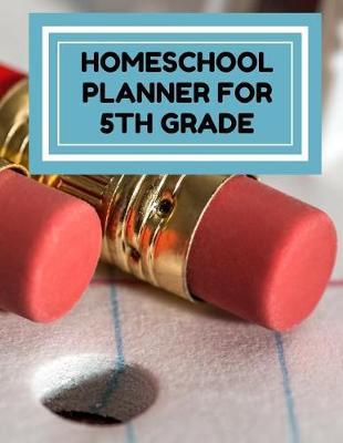 Homeschool Planner for 5th Grade: Planner for One Student - Assignment and Attendance Log Book - Blank - Pencil Background