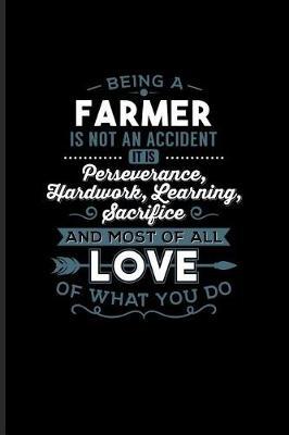 Being a Farmer Is Not an Accident... Most of All Love of What You Do: Cool Farmer Quote Journal for Nature, Agriculture, Animal Farmer, Barn & Country Live Fans - 6x9 - 100 Blank Lined Pages