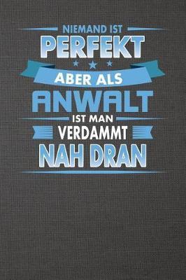 Niemand Ist Perfekt Aber ALS Anwalt Ist Man Verdammt Nah Dran: Punktiertes Notizbuch Mit 120 Seiten Zum Festhalten F r Eintragungen Aller Art