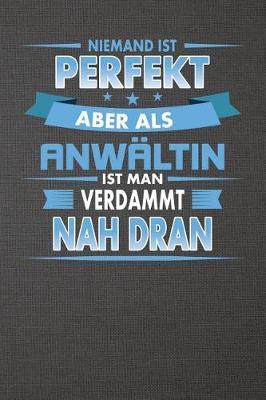 Niemand Ist Perfekt Aber ALS Anw ltin Ist Man Verdammt Nah Dran: Punktiertes Notizbuch Mit 120 Seiten Zum Festhalten F r Eintragungen Aller Art