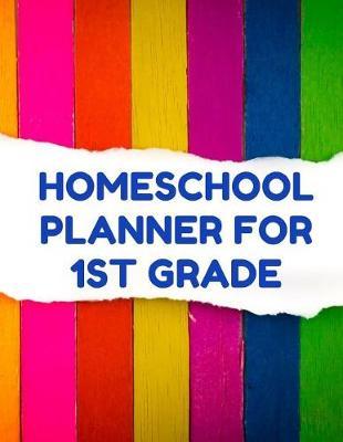 Homeschool Planner for 1st Grade: Planner for One Student - Assignment and Attendance Log Book - Blank - Colorful Stripes Background