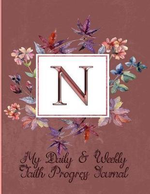 N: My Daily & Weekly Faith Progress Journal: Six Months' Worth of Introspection, Self-Learning and Bible Study