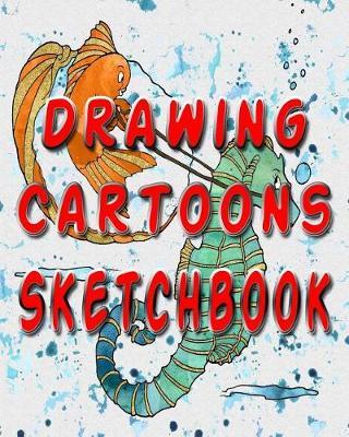 Drawing Cartoons Sketchbook: Drawing Cartoons Sketchpad and Journal, 8x10 Diary, Drawing Cartoons Notebook, Art Student Gift