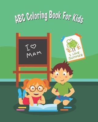 ABC Coloring Book for Kids: An Activity Book for Toddlers and Preschool Kids Age 2-5 to Learn the English Alphabet Letters from A to Z