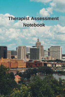 Therapist Assessment Notebook: Physical Therapist, Physical Therapy Assistant Patient Visit Record - Log - Planner - Medical Assessment Organizer