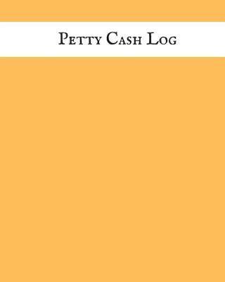 Petty Cash Log: Cash Recording Journal for Tracking Payments Payment & Spending Tracker Within the Office, School, Restaurant, Business & Personal Use