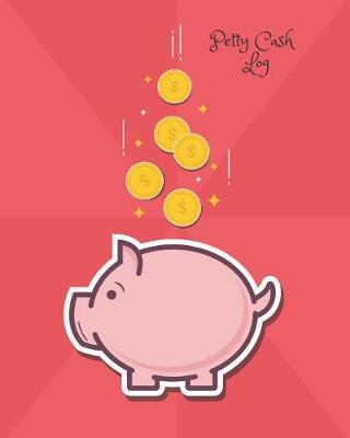 Petty Cash Log: Cash Recording Journal for Tracking Payments Payment & Spending Tracker Within the Office, School, Restaurant, Business & Personal Use