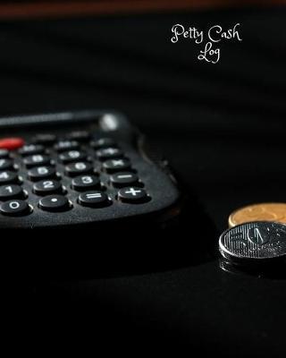 Petty Cash Log: Cash Recording Journal for Tracking Payments Payment & Spending Tracker Within the Office, School, Restaurant, Business & Personal Use