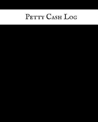 Petty Cash Log: Cash Recording Journal for Tracking Payments Payment & Spending Tracker Within the Office, School, Restaurant, Business & Personal Use