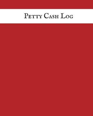 Petty Cash Log: Cash Recording Journal for Tracking Payments Payment & Spending Tracker Within the Office, School, Restaurant, Business & Personal Use