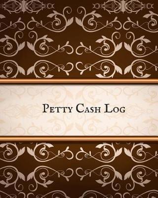 Petty Cash Log: Cash Recording Journal for Tracking Payments Payment & Spending Tracker Within the Office, School, Restaurant, Business & Personal Use