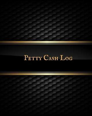 Petty Cash Log: Cash Recording Journal for Tracking Payments Payment & Spending Tracker Within the Office, School, Restaurant, Business & Personal Use