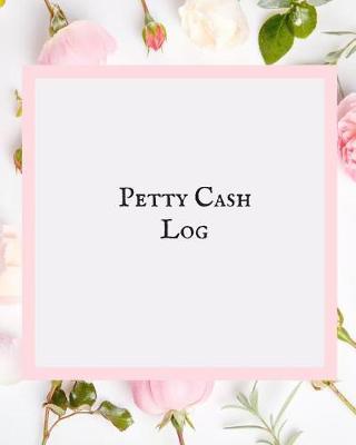 Petty Cash Log: Cash Recording Journal for Tracking Payments Payment & Spending Tracker Within the Office, School, Restaurant, Business & Personal Use
