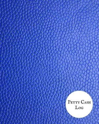 Petty Cash Log: Cash Recording Journal for Tracking Payments Payment & Spending Tracker Within the Office, School, Restaurant, Business & Personal Use