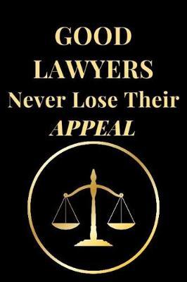Good Lawyers Never Lose Their Appeal: Funny Lawyer Lined Notebook Journal