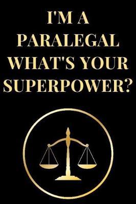I'm a Paralegal What's Your Superpower?: Funny Paralegal Lawyer Lined Notebook Journal