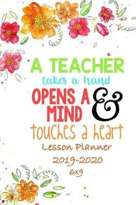 A Teacher Takes a Hand, Opens a Mind & Touches a Heart: Weekly Lesson Planner - August to July, Set Yearly Goals - Monthly Goals and Weekly Goals. Assess Progress