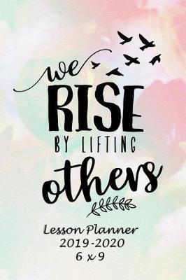 We Rise by Lifting Others: Weekly Lesson Planner - August to July, Set Yearly Goals - Monthly Goals and Weekly Goals. Assess Progress