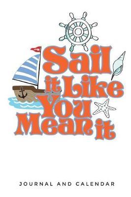 Sail It Like You Mean It: Blank Lined Journal with Calendar for Sailors