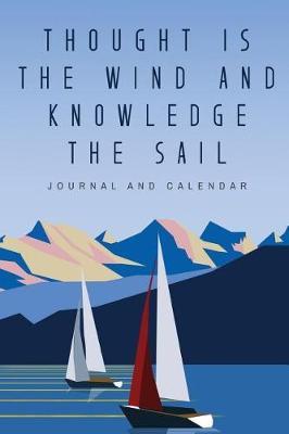 Thought Is the Wind and Knowledge the Sail: Blank Lined Journal with Calendar for Sailors