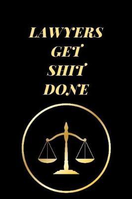 Lawyers Get Shit Done: Funny Lawyer Lined Notebook Journal