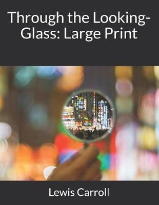 Through the Looking-Glass: Large Print