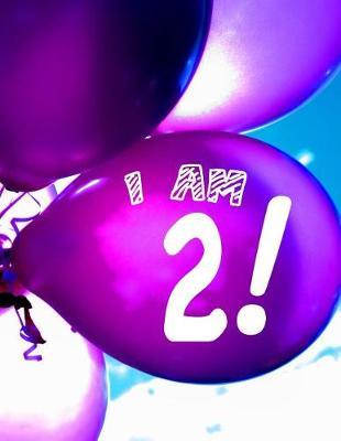 I Am 2: 8.5x11 Blank Story Paper Notebook with Dual Handwriting Practice / Drawing Paper: For 2 Year Old Boys and Girls to Celebrate Their 2nd Birthday Year!