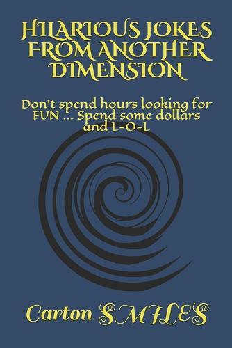 Hilarious Jokes from Other Dimension: Don't spend hours looking for FUN ... Spend some dollars and L-O-L