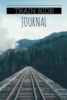 Train Ride Journal: Train Journal for Model Train Collectors