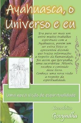 Ayahuasca, o Universo e eu: Uma nova visao de espiritualidade